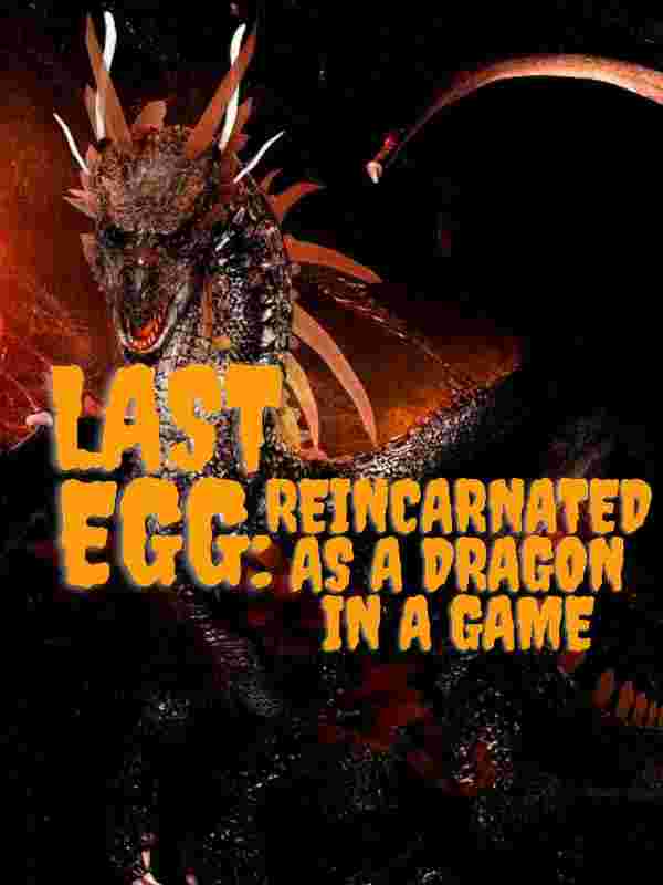 Last Egg: Reincarnated as a Dragon in a Game